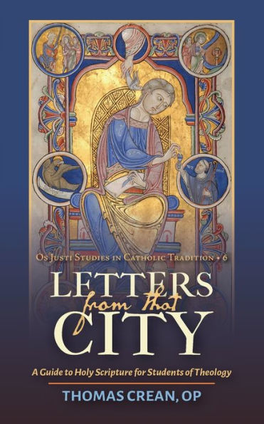 Letters From That City...: A Guide To Holy Scripture For Students Of Theology (Os Justi Studies In Catholic Tradition) - 9781960711304