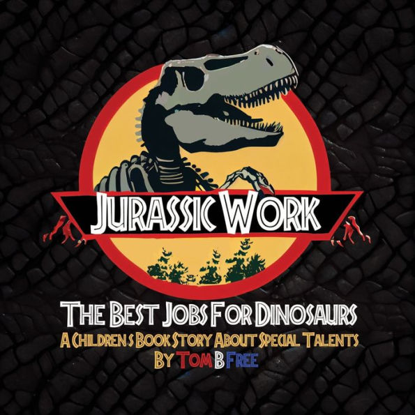 Jurassic Work! The Best Jobs For Dinosaurs - For Kids Ages 3 - 9: A Motivational Children's Book Story About Finding Your Special Talents - 9781960735010