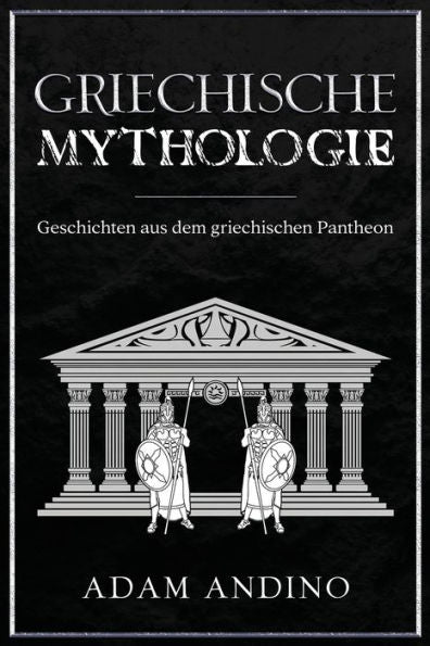 Griechische Mythologie: Geschichten Aus Dem Griechischen Pantheon (German Edition) - 9781960748058