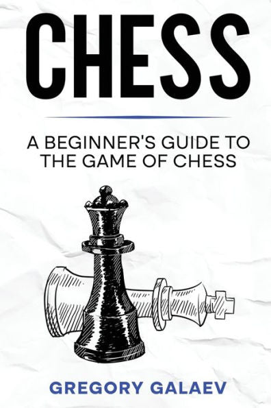 Chess: A Beginner's Guide To The Game Of Chess - 9781960748089