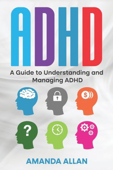Adhd: A Guide To Understanding And Managing Adhd - 9781960748294
