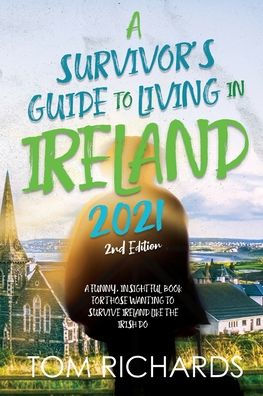 A Survivor's Guide To Living In Ireland 2021 - 9781960753151