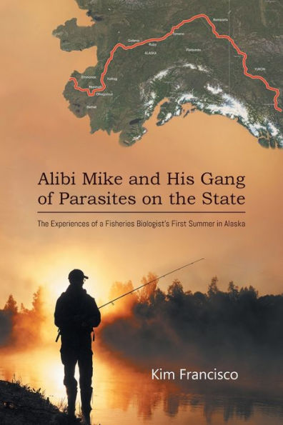 Alibi Mike And His Gang Of Parasites On The State: The Experiences Of A Fisheries Biologist's First Summer In Alaska