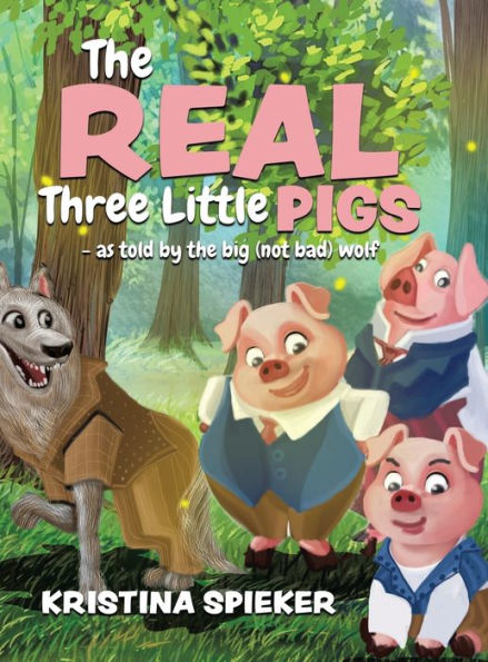 The Real Three Little Pigs -As Told By The Big (Not Bad) Wolf - 9781960764041