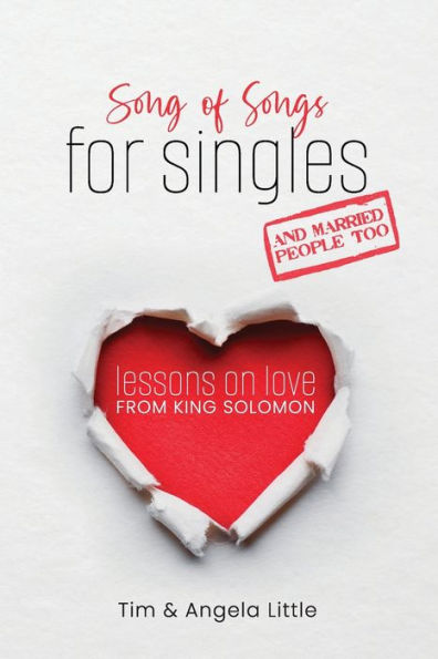 Song Of Songs For Singles, And Married People Too: Lessons On Love From King Solomon - 9781960820006