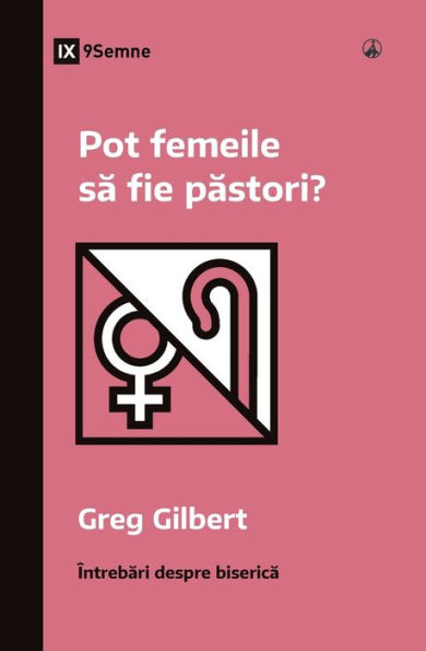 Pot Femeile Sa Fie Pastori? (Can Women Be Pastors?) (Romanian) (Church Questions (Romanian)) (Romanian Edition) - 9781960877215