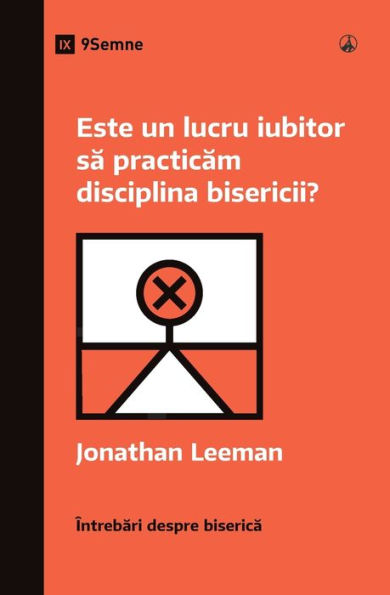 Este Un Lucru Iubitor Sa Practicam Disciplina Bisericii? (Is It Loving To Practice Church Discipline?) (Romanian) (Church Questions (Romanian)) (Romanian Edition) - 9781960877437