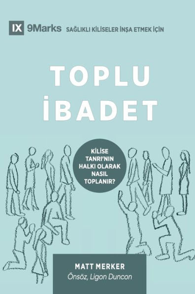 Toplu Ibadet (Corporate Worship) (Turkish): How The Church Gathers As God's People (Building Healthy Churches (Turkish)) (Turkish Edition)