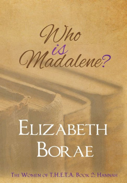 Who Is Madalene?: The Women Of T.H.E.T.A. Book 2: Hannah