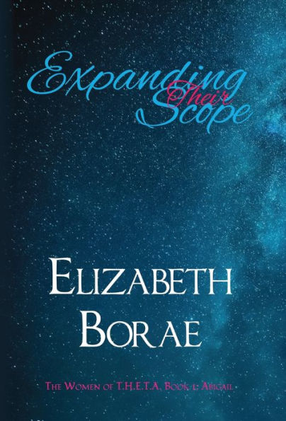 Expanding Their Scope: The Women Of T.H.E.T.A. Book 1: Abigail