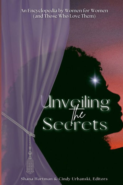 Unveiling The Secrets: An Encyclopedia By Women For Women (And Those Who Love Them)