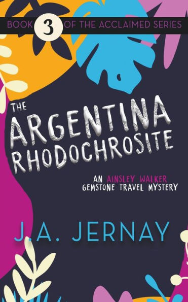 The Argentina Rhodochrosite (An Ainsley Walker Gemstone Travel Mystery) - 9781960936172