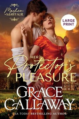 Her Protector's Pleasure (Large Print): A Steamy Enemies To Lovers Regency Romance (Mayhem In Mayfair: Large Print)