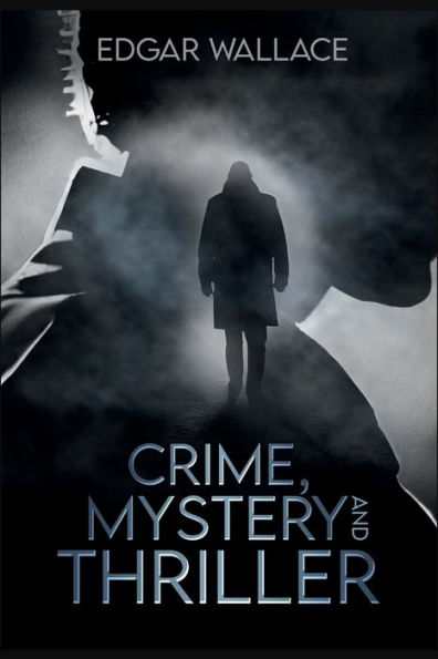 Crime, Mystery, Thriller - Edgar Wallace: Includes The Angel Of Terror, The Daffodil Murder, And The Man Who Knew - 9781960964007