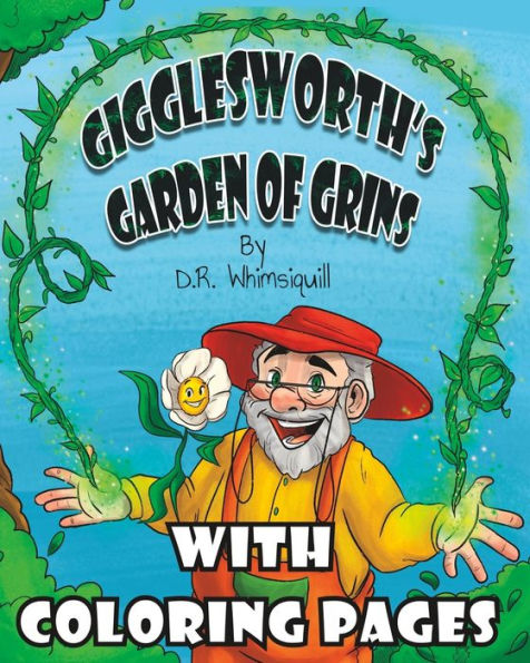 Gigglesworth's Garden Of Grins With Coloring Pages: Laughter Is The Best Fertilizer (Special Editions Of D.R. Whimsiquill's Stories - With Coloring Pages)