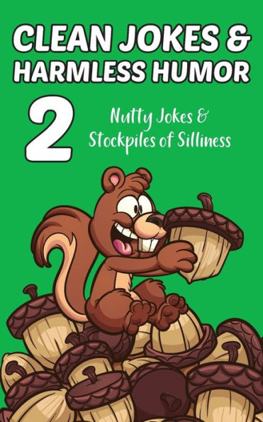 Clean Jokes & Harmless Humor, Vol. 2: Nutty Jokes & Stockpiles Of Silliness - 9781960989031