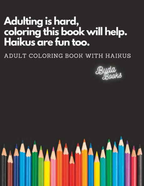 Adulting Is Hard, Coloring This Book Will Help. Haikus Are Fun Too.: Adult Coloring Book With Haikus - 9781961062009