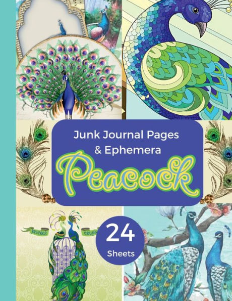 Peacock Junk Journal Pages & Ephemera: 24 Sheets Of Decorating Paper For Scrapbooking, Journaling, Collages, Card Making & More/Printed One-Sided - 9781961084025