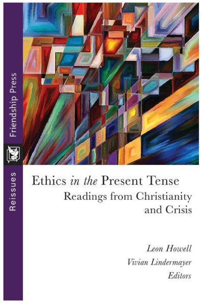 Ethics In The Present Tense: Readings From Christianity And Crisis