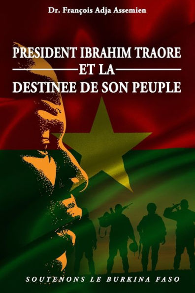 President Ibrahim Traore Et La Destinee De Son Peuple: Soutenons Le Burkina Faso (French Edition)