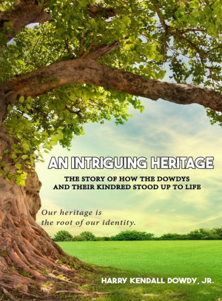 An Intriguing Heritage: The Story Of How The Dowdys And Their Kindred Stood Up To Life - 9781961096769