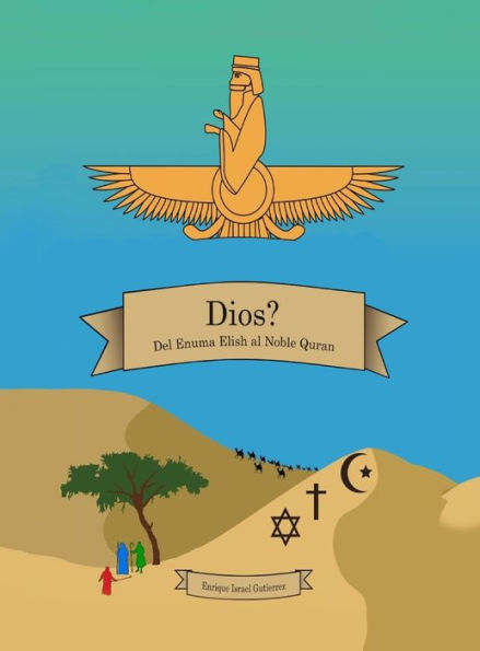 Dios?: Del Enuma Elish Al Noble Quran (Spanish Edition)