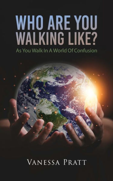 Who Are You Walking Like? As You Walk In A World Of Confusion - 9781961123120