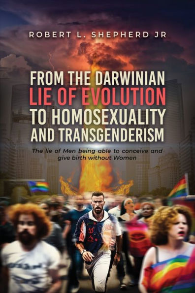 From The Darwinian Lie Of Evolution To Homosexuality And Transgenderism