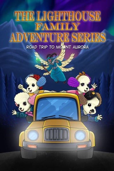 The Lighthouse Family Adventure Series: Road Trip To Mount Aurora - 9781961143036