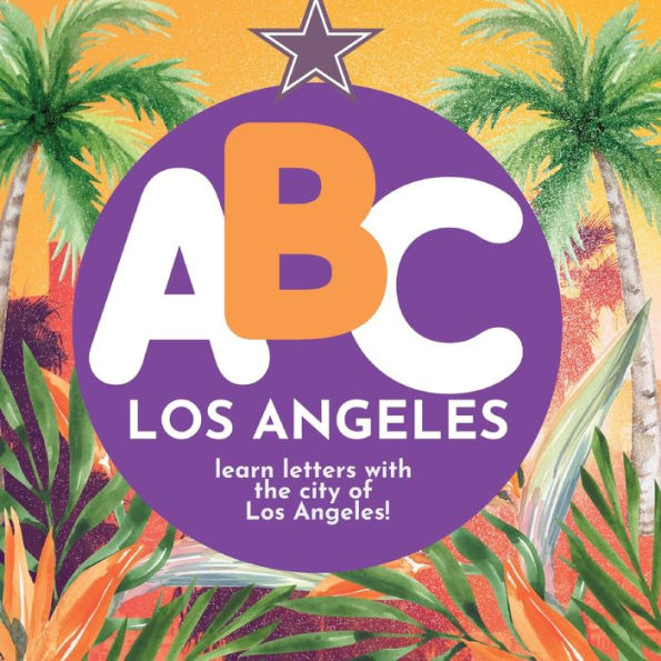 Abc Los Angeles - Learn The Alphabet With Los Angeles - 9781961170094