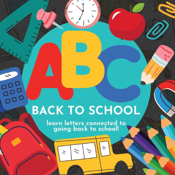 Abc Back To School - Learn Letters Connected To Going Back To School - 9781961170162