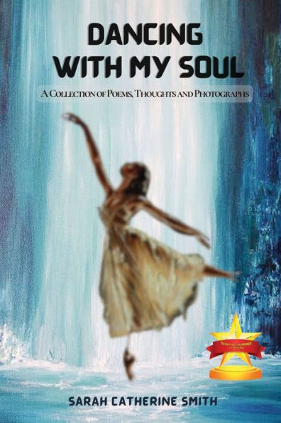 Dancing With My Soul: A Collection Of Poems, Thoughts And Photographs - 9781961204010