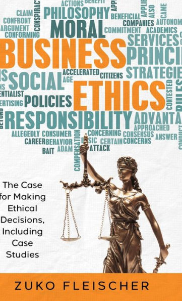Business Ethics: The Case For Making Ethical Decisions, Including Case Studies - 9781961259058
