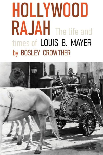 Hollywood Rajah: The Life And Times Of Louis B. Mayer - 9781961301009