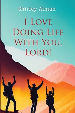 I Love Doing Life With You, Lord! - 9781961327009