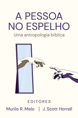 A Pessoa No Espelho: Uma Antropologia Bíblica (Portuguese Edition) - 9781961349018
