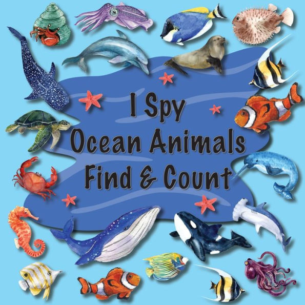 I Spy Ocean Animals Find & Count: Kids Search, Find, And Seek Activity Book, Ideal For Toddlers & Preschoolers Ages 2-5, This Picture Riddle Childrens ... Whales, Sharks, Dolphins & Much More - 9781961350007