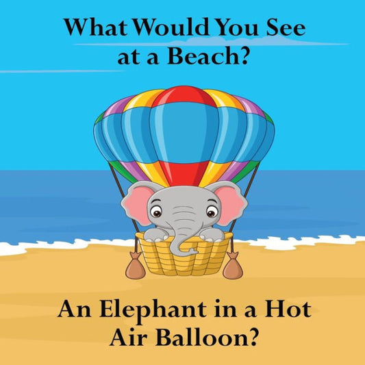 What Would You See At A Beach: An Elephant In A Hot Air Balloon? - 9781961387478