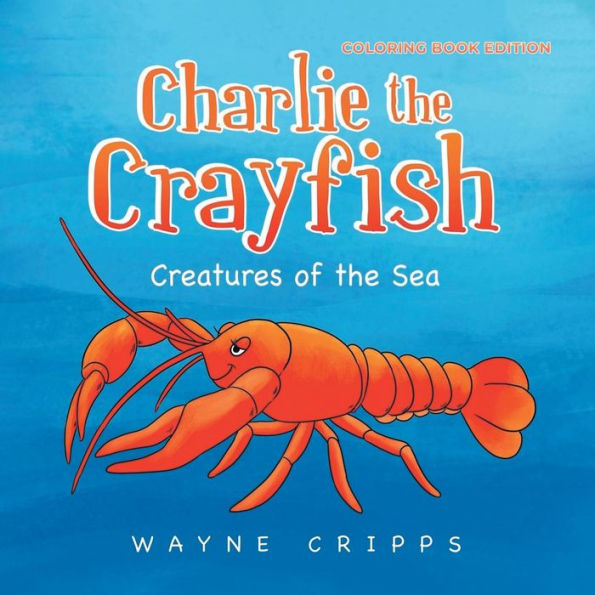 Charlie The Crayfish: Coloring Book Edition - 9781961416352