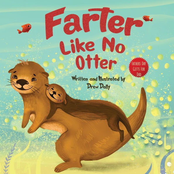 Farter Like No Otter: Fathers Day Gifts For Dad: A Picture Book With Not-So-Gross Words| Laughing Out Loud And Bonding Together With The Craziest ... Day Gifts From Wife, Daughter And Son) - 9781961443020