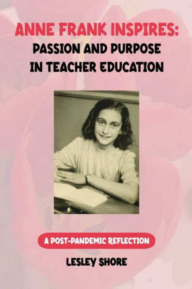Anne Frank Inspires: Passion And Purpose In Teacher Education - 9781961445864