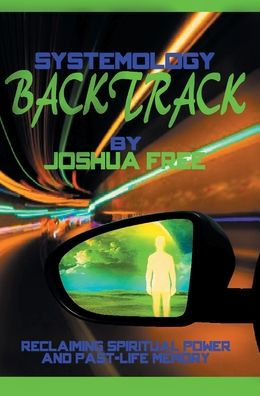 Systemology Backtrack: Reclaiming Spiritual Power And Past-Life Memory - 9781961509009