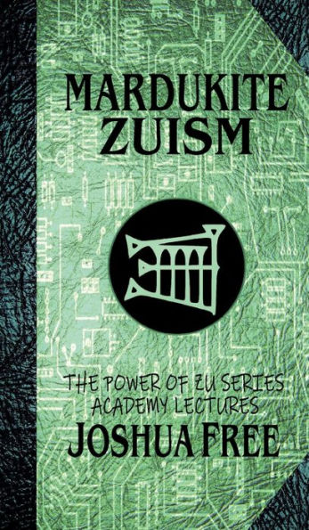 Mardukite Zuism (The Power Of Zu): Academy Lectures (Volume Five) (The Academy Lectures) - 9781961509047