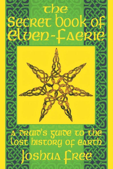 The Secret Book Of Elven-Faerie: A Druid's Guide To The Lost History Of Earth (Elvenomicon Series-I) - 9781961509160