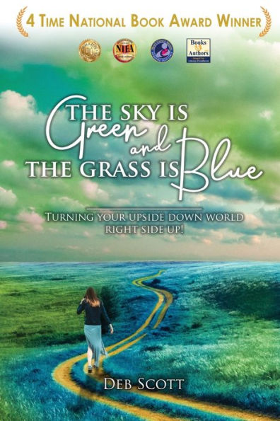 The Sky Is Green And The Grass Is Blue: Turning Your Upside Down World Right Side Up! - 9781961526112