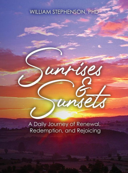 Sunrises And Sunsets: A Daily Journey Of Renewal, Redemption, And Rejoicing