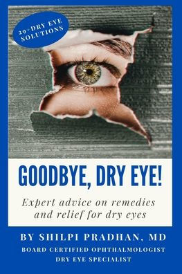 Goodbye, Dry Eye!: Expert Advice On Remedies And Relief For Dry Eyes - 9781961549043