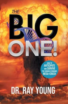The Big One!: How To Anticipate And Survive The Coming Economic Mega-Crash