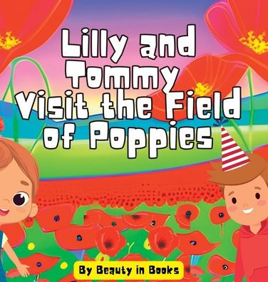 Lilly And Tommy Visit The Field Of Poppies: A World Of Red Blooms And Remembered Heroes - 9781961634107