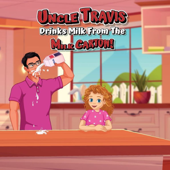 Uncle Travis Drinks Milk From The Milk Carton! (Mila's Observations) - 9781961634213